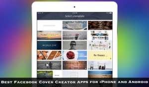 Best Facebook Cover Creator Apps for iPhone and Android