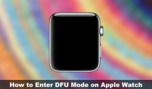 How to Enter DFU Mode on Apple Watch