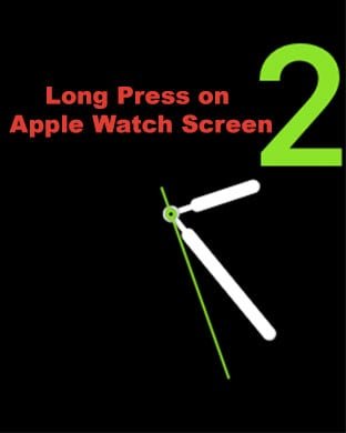 Long Press on Apple Watch Screen to access watch faces