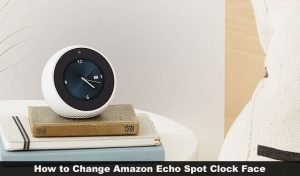 How to Change Amazon Echo Spot Clock Face