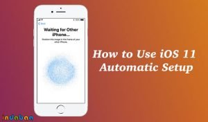 How to Use Automatic Setup in iOS 11 to Set Up Your New iPhone